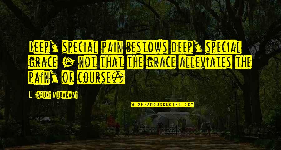 Taciana Quotes By Haruki Murakami: Deep, special pain bestows deep, special grace -