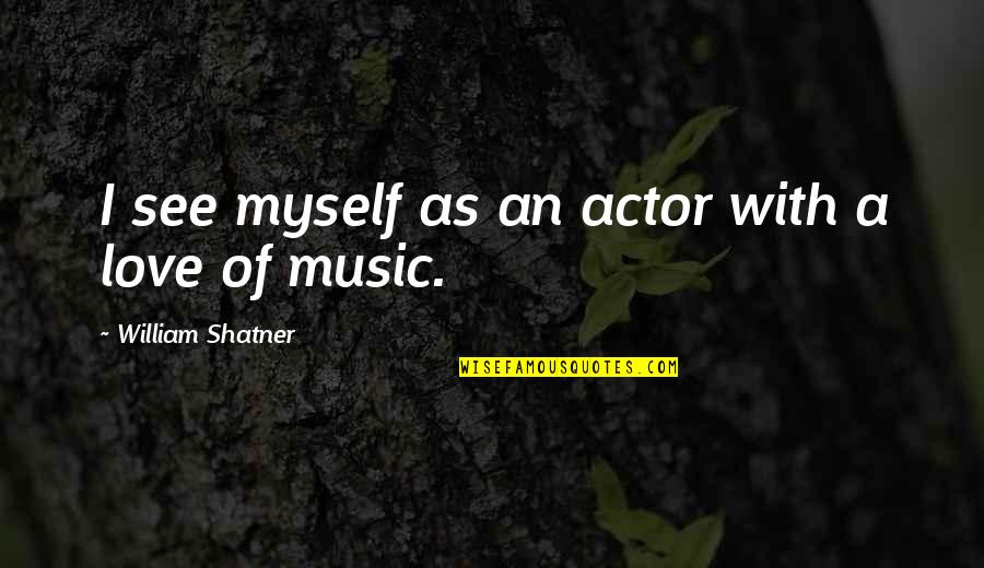 Taciturn Synonyms Quotes By William Shatner: I see myself as an actor with a