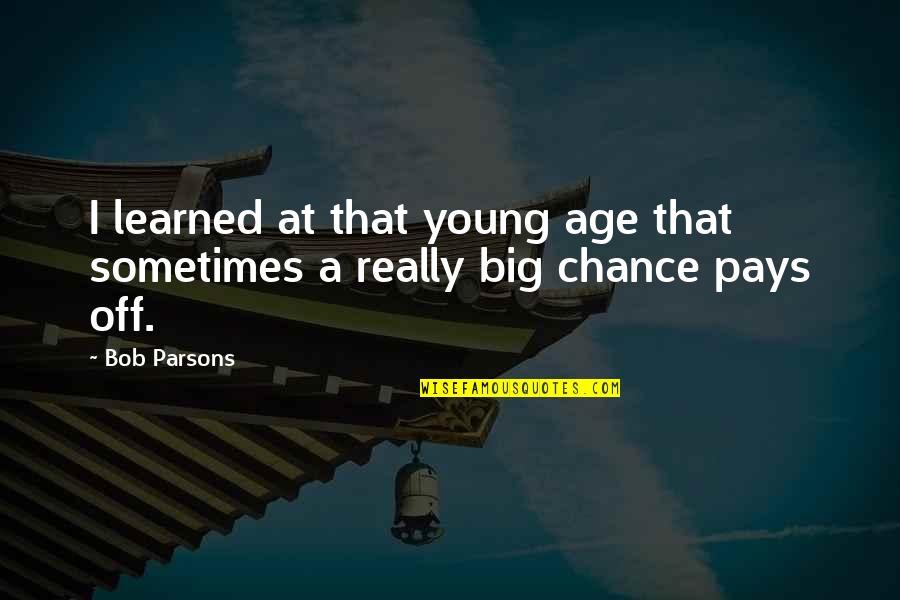 Tactfully Def Quotes By Bob Parsons: I learned at that young age that sometimes