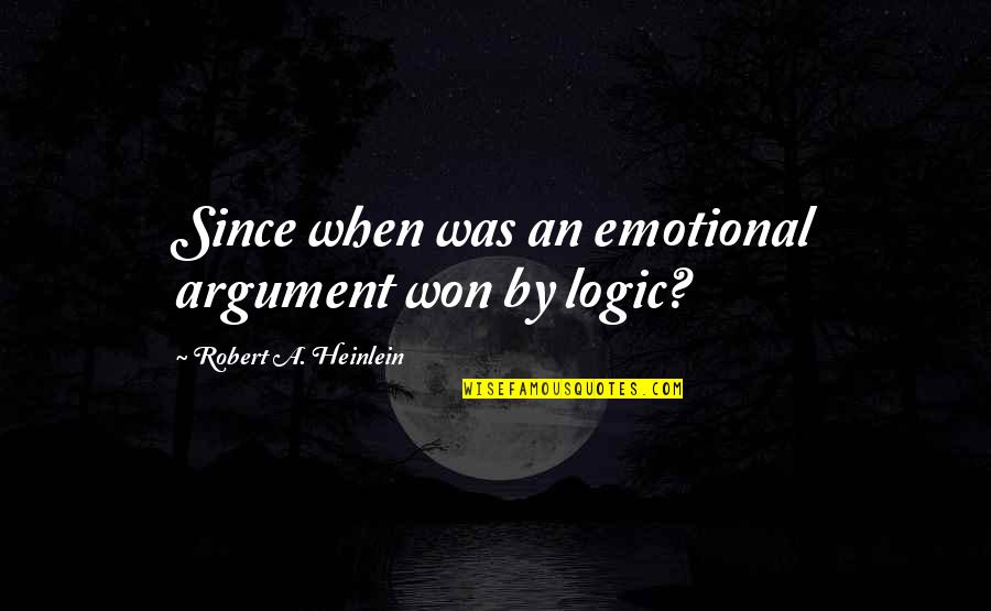 Tacutsi Quotes By Robert A. Heinlein: Since when was an emotional argument won by