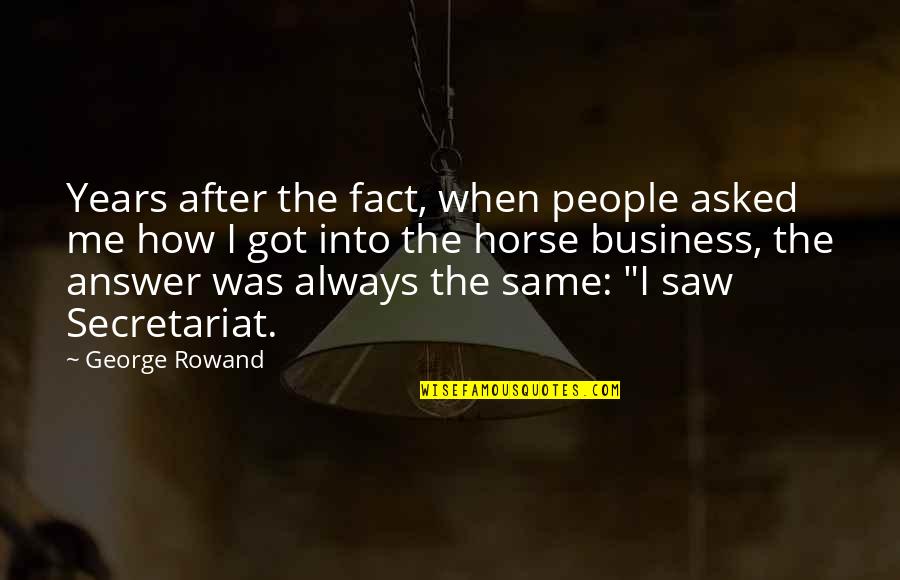 Tadibros Quotes By George Rowand: Years after the fact, when people asked me