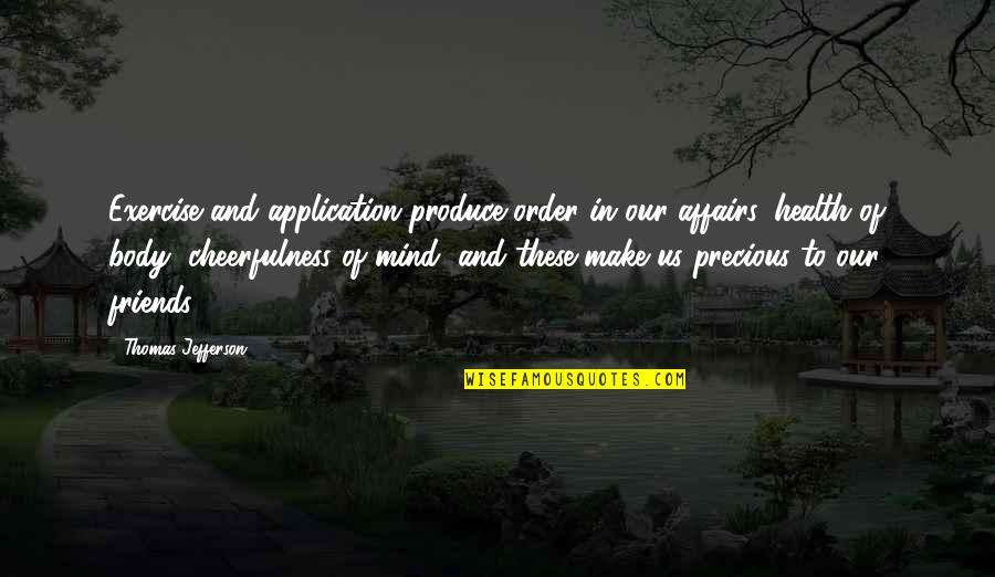 Tadibros Quotes By Thomas Jefferson: Exercise and application produce order in our affairs,
