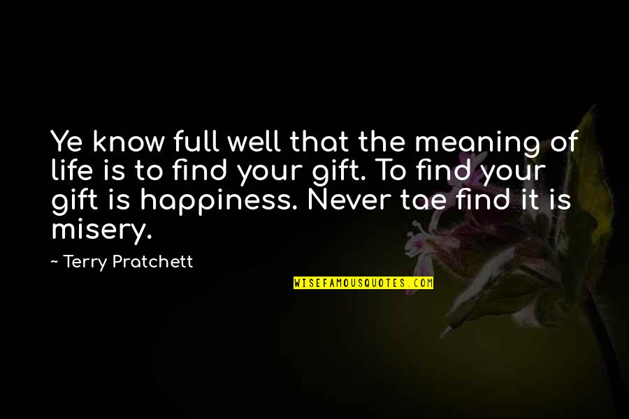 Tae Quotes By Terry Pratchett: Ye know full well that the meaning of