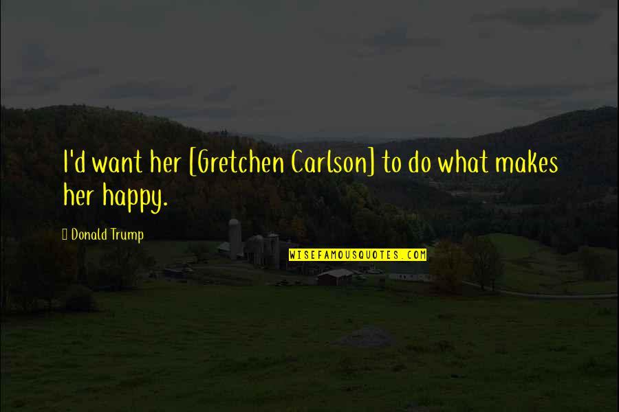 Tagalog Kabog Quotes By Donald Trump: I'd want her [Gretchen Carlson] to do what