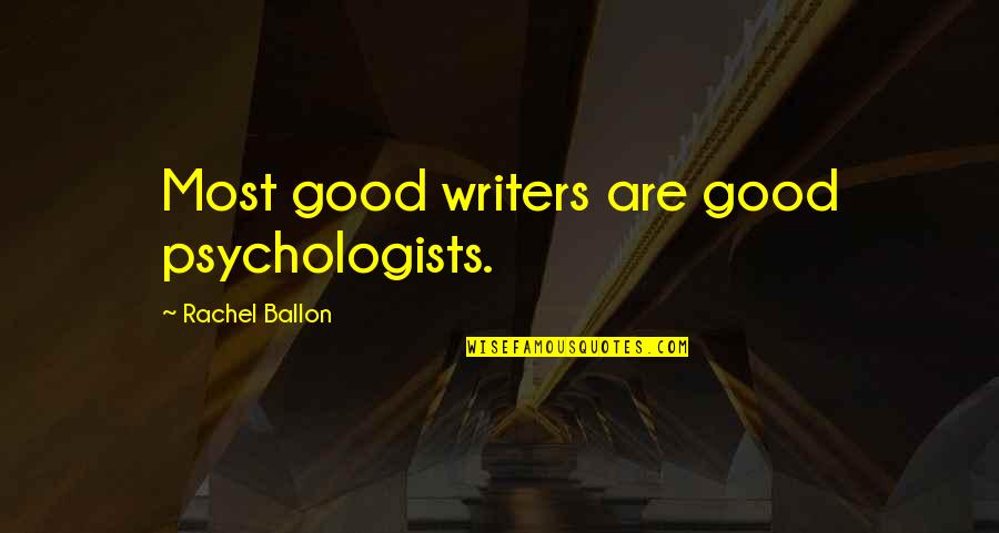 Tagant Mauritania Quotes By Rachel Ballon: Most good writers are good psychologists.