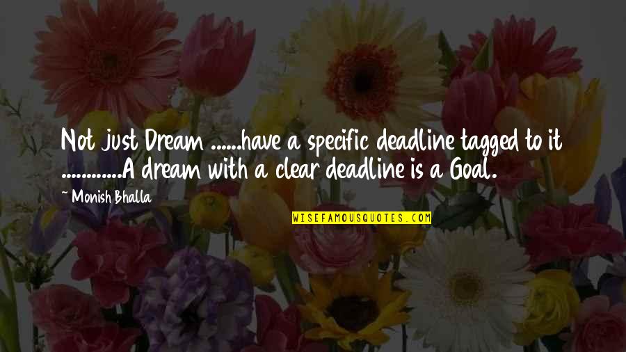 Tagged Best Quotes By Monish Bhalla: Not just Dream ......have a specific deadline tagged