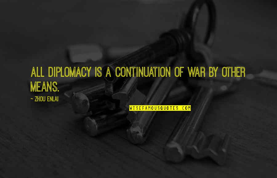 Taguran Quotes By Zhou Enlai: All diplomacy is a continuation of war by