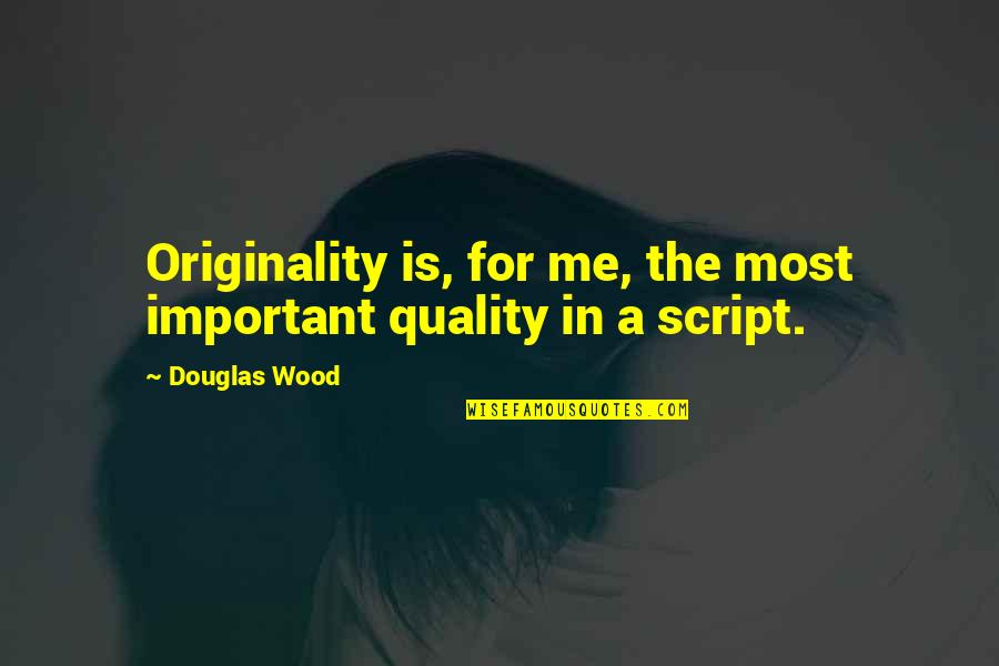 Tahara Akmal Quotes By Douglas Wood: Originality is, for me, the most important quality