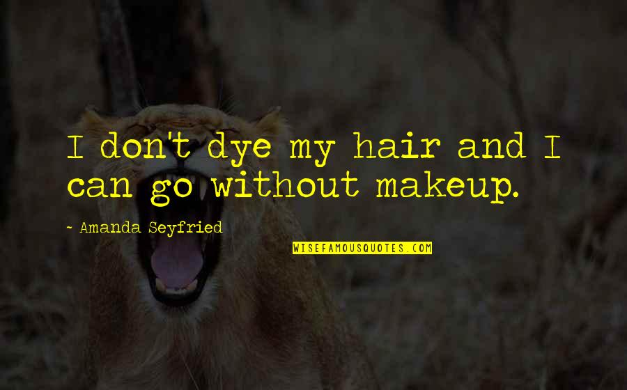 Tahra Time Quotes By Amanda Seyfried: I don't dye my hair and I can