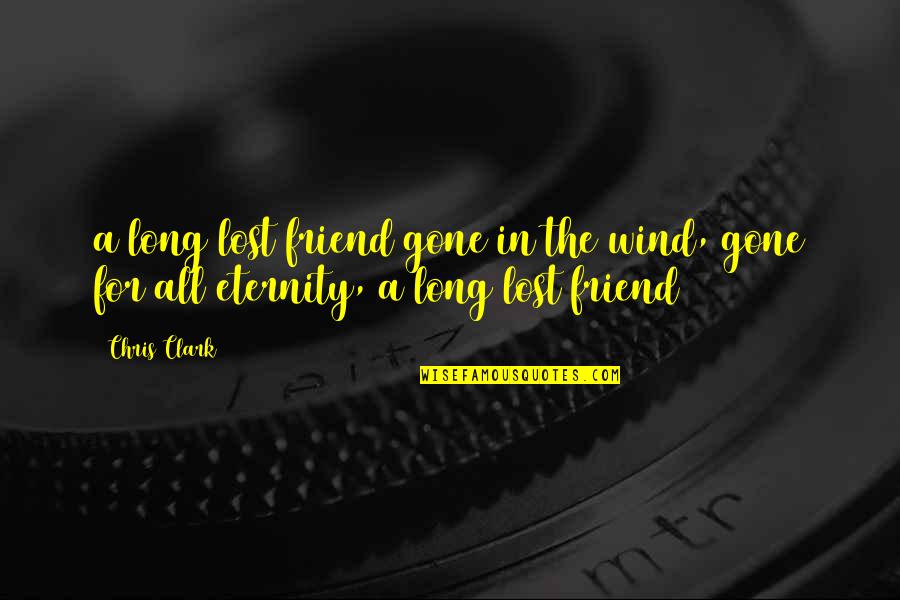 Taidnapam Quotes By Chris Clark: a long lost friend gone in the wind,