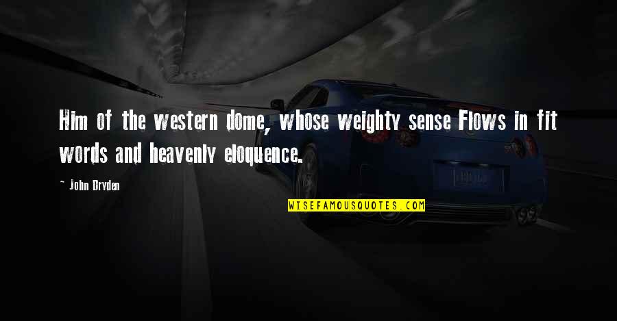 Tailend Quotes By John Dryden: Him of the western dome, whose weighty sense