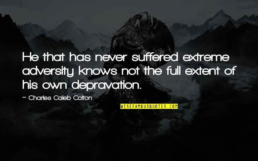 Tailspin Quotes By Charles Caleb Colton: He that has never suffered extreme adversity knows