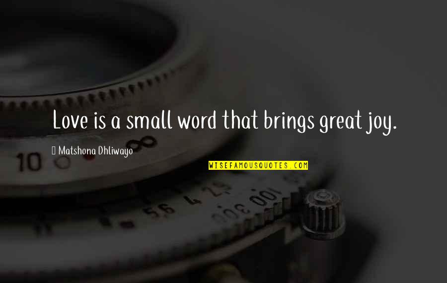 Taint Sl Jennings Quotes By Matshona Dhliwayo: Love is a small word that brings great