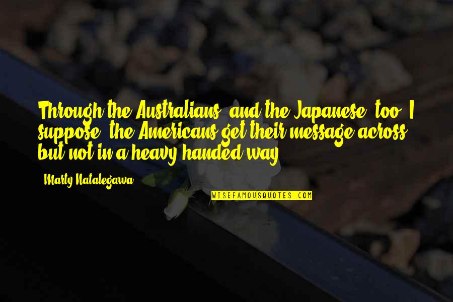 Tainter Town Quotes By Marty Natalegawa: Through the Australians, and the Japanese, too, I