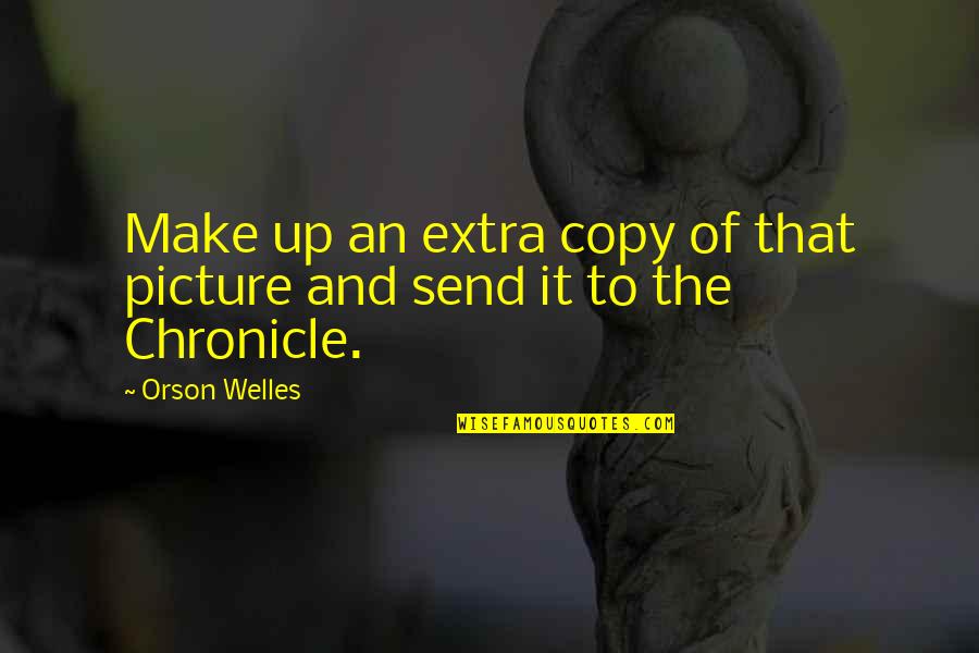 Tainter Town Quotes By Orson Welles: Make up an extra copy of that picture