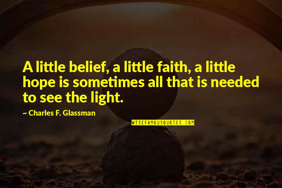 Taio Quotes By Charles F. Glassman: A little belief, a little faith, a little