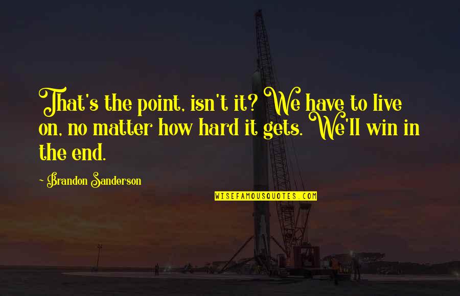 Taiping Quotes By Brandon Sanderson: That's the point, isn't it? We have to