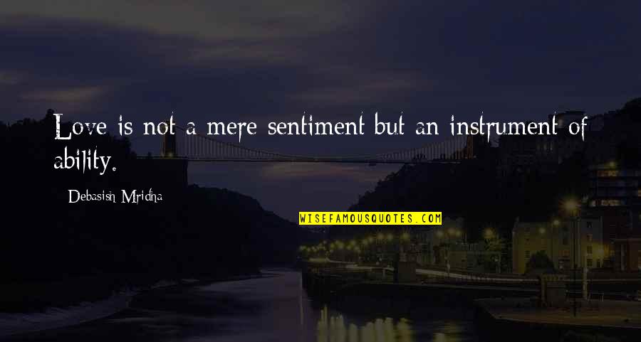 Taisto Makela Quotes By Debasish Mridha: Love is not a mere sentiment but an