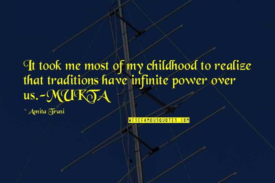 Tajamika Quotes By Amita Trasi: It took me most of my childhood to