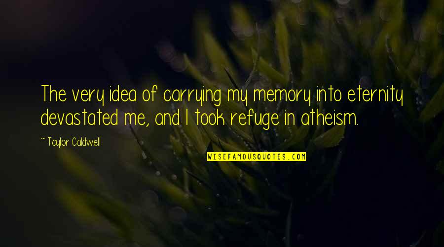 Tajemnica Zawodowa Quotes By Taylor Caldwell: The very idea of carrying my memory into