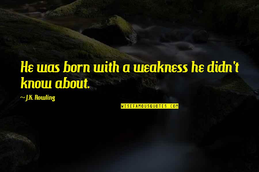 Tajni Vrt Quotes By J.K. Rowling: He was born with a weakness he didn't