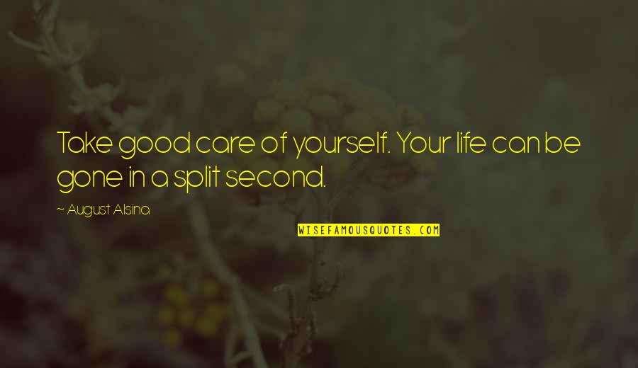 Take A Quotes By August Alsina: Take good care of yourself. Your life can