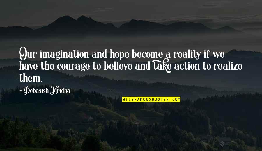 Take A Quotes By Debasish Mridha: Our imagination and hope become a reality if