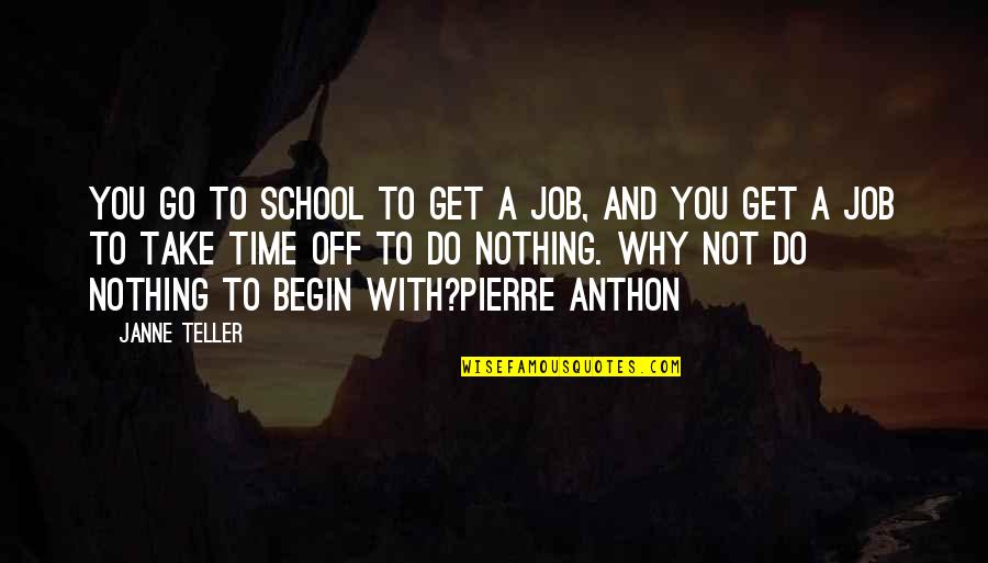 Take A Quotes By Janne Teller: You go to school to get a job,