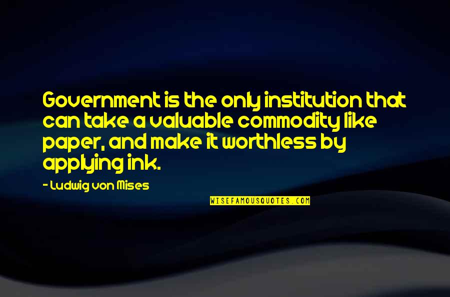 Take A Quotes By Ludwig Von Mises: Government is the only institution that can take