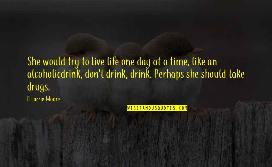 Take A Time Quotes By Lorrie Moore: She would try to live life one day