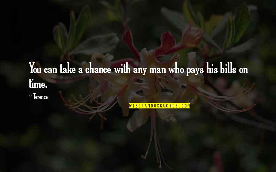 Take A Time Quotes By Terence: You can take a chance with any man