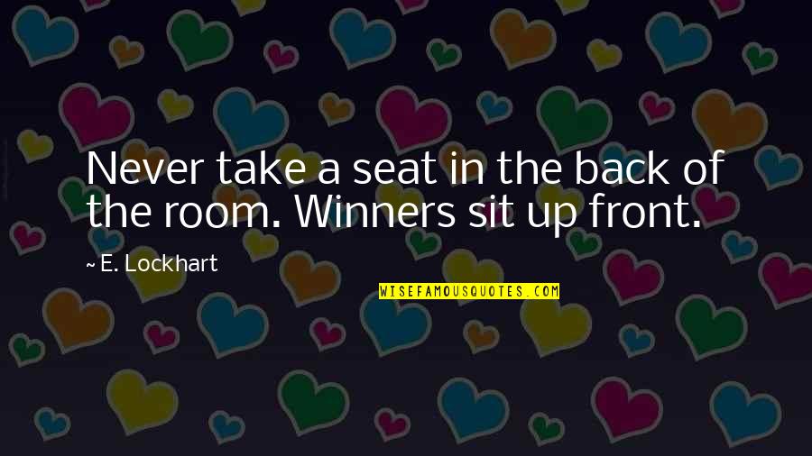 Take Back Quotes By E. Lockhart: Never take a seat in the back of