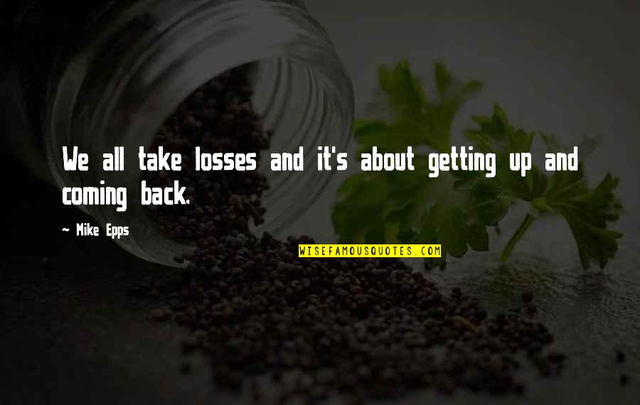 Take Back Quotes By Mike Epps: We all take losses and it's about getting