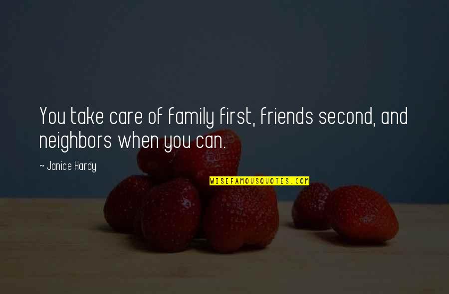 Take Care Friends Quotes By Janice Hardy: You take care of family first, friends second,