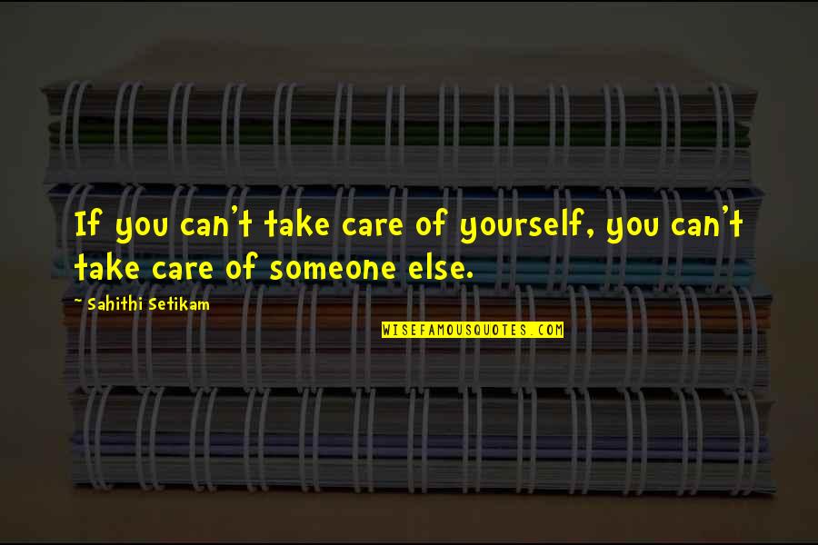 Take Care My Love Quotes By Sahithi Setikam: If you can't take care of yourself, you