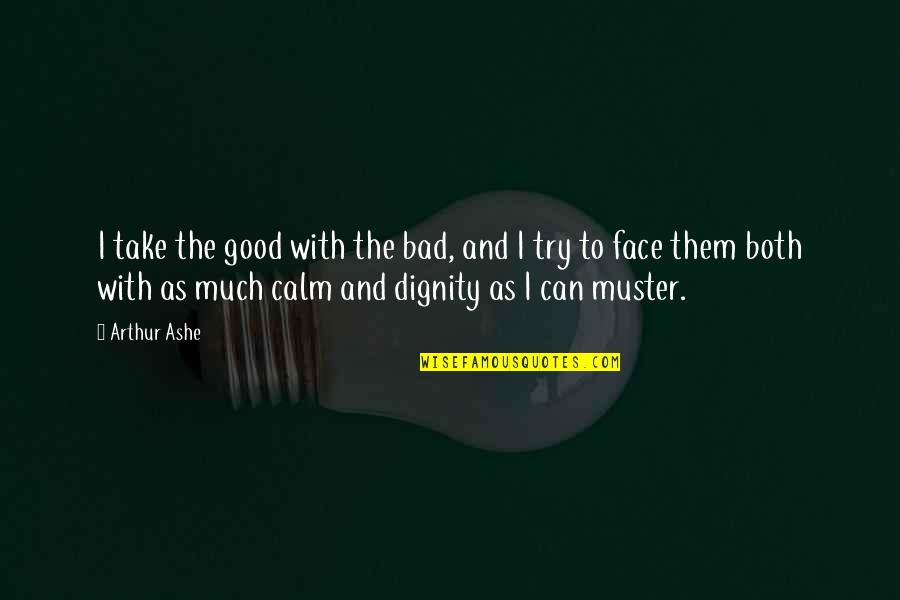 Take Good With Bad Quotes By Arthur Ashe: I take the good with the bad, and