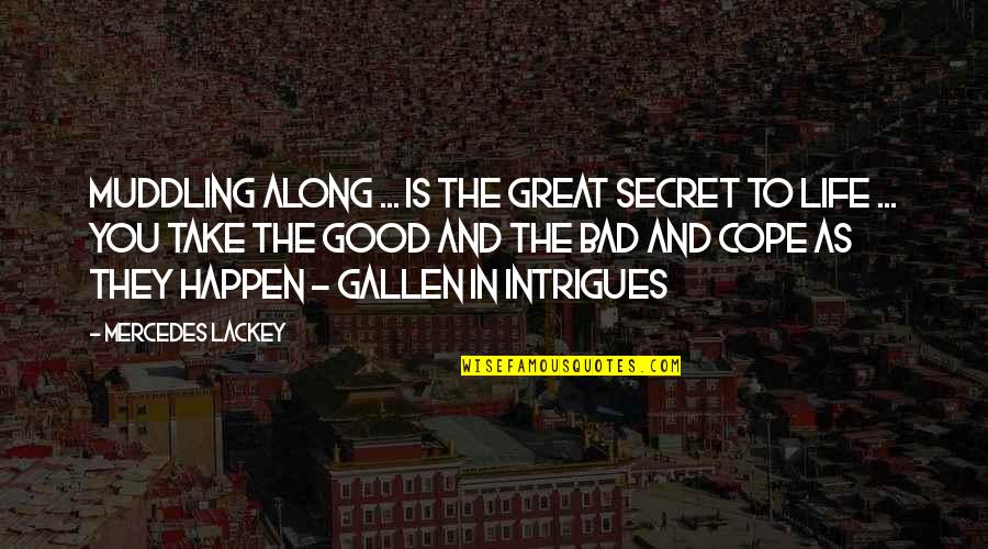 Take Good With Bad Quotes By Mercedes Lackey: Muddling along ... is the great secret to