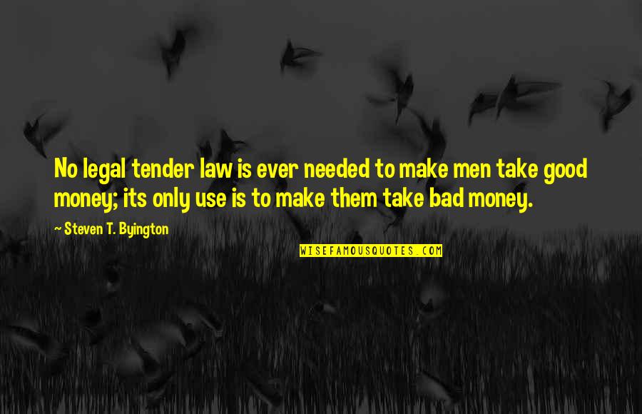 Take Good With Bad Quotes By Steven T. Byington: No legal tender law is ever needed to