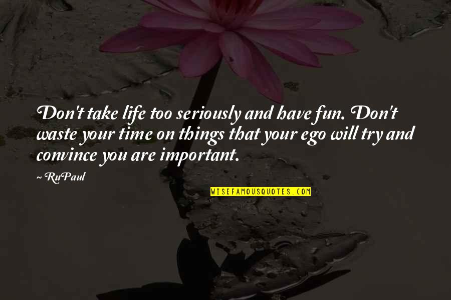 Take Life Too Seriously Quotes By RuPaul: Don't take life too seriously and have fun.