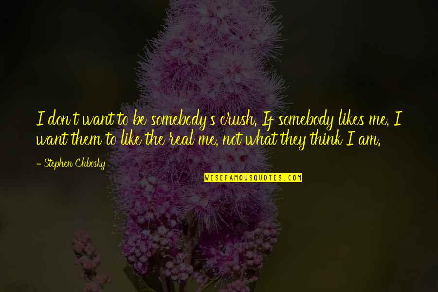 Take Me There Carolee Dean Quotes By Stephen Chbosky: I don't want to be somebody's crush. If