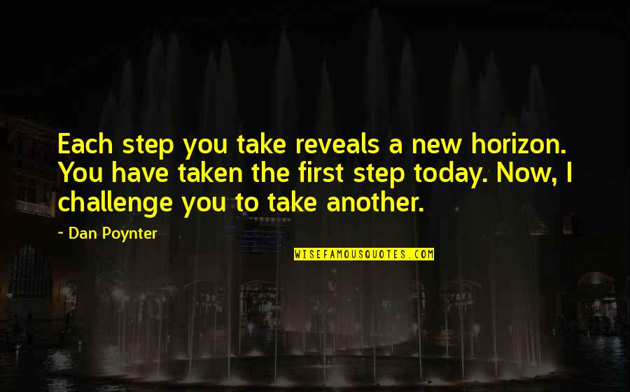 Take Up The Challenge Quotes By Dan Poynter: Each step you take reveals a new horizon.