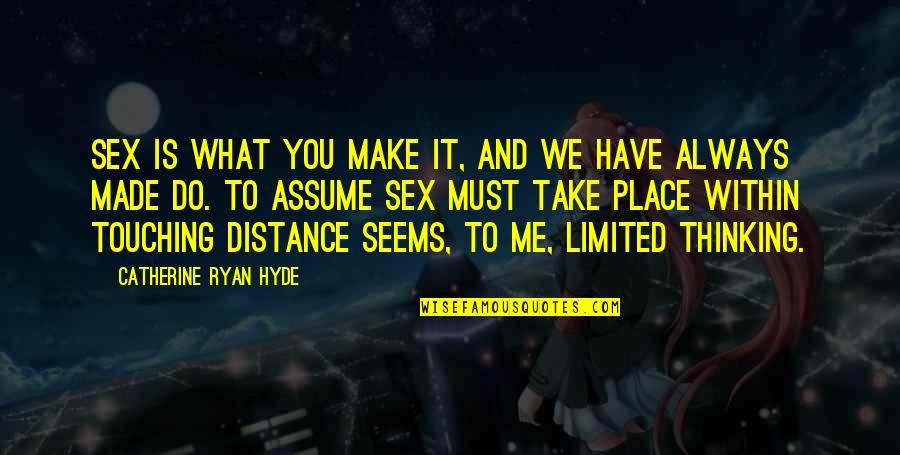 Take What You Have Quotes By Catherine Ryan Hyde: Sex is what you make it, and we