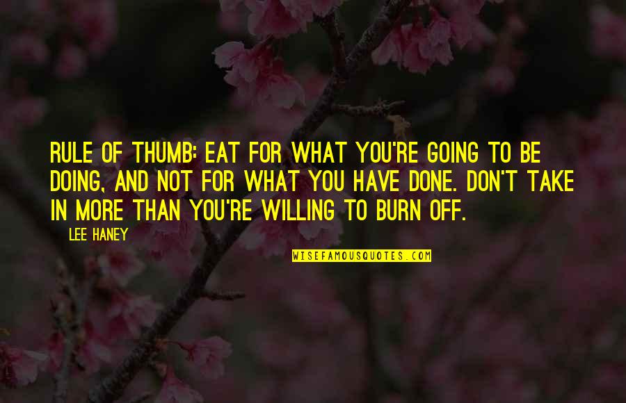 Take What You Have Quotes By Lee Haney: Rule of thumb: Eat for what you're going