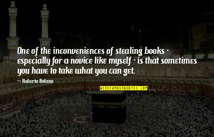 Take What You Have Quotes By Roberto Bolano: One of the inconveniences of stealing books -