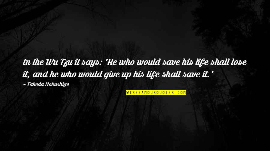 Takeda Quotes By Takeda Nobushige: In the Wu Tzu it says: 'He who