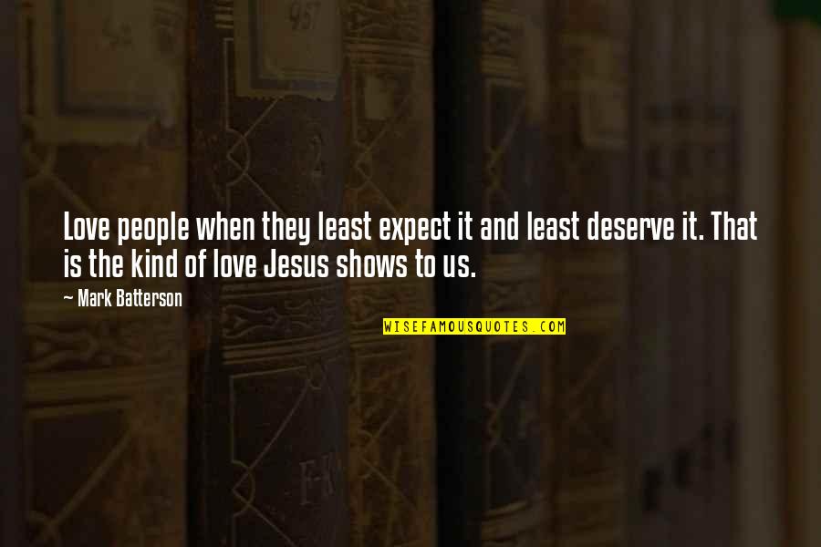 Takekawa Yukihide Quotes By Mark Batterson: Love people when they least expect it and