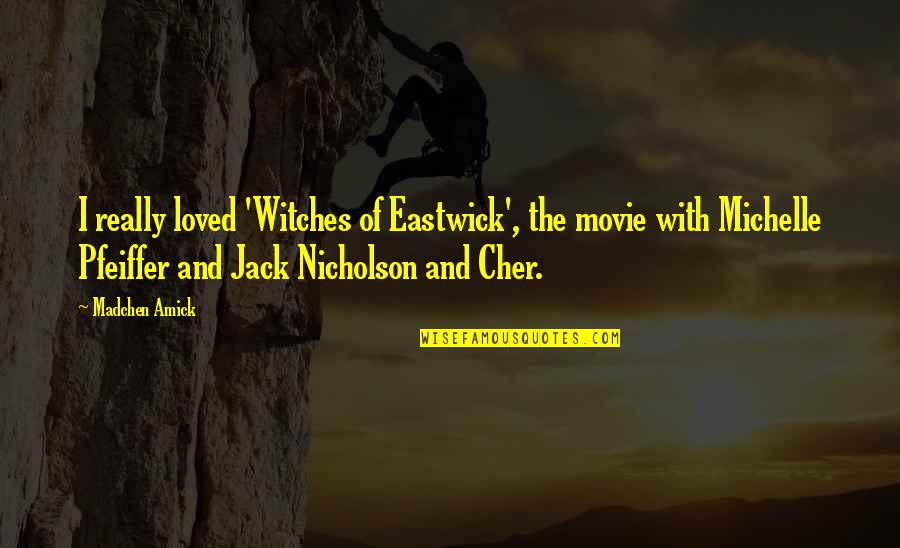 Takeko Samurai Quotes By Madchen Amick: I really loved 'Witches of Eastwick', the movie