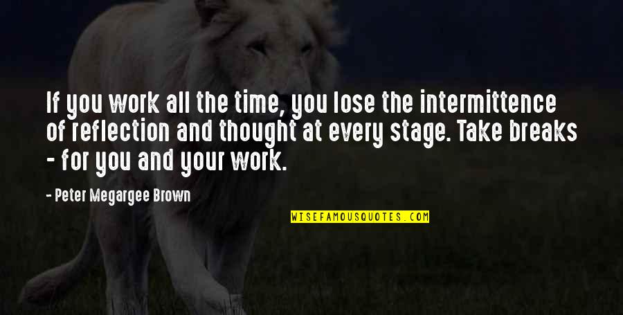 Takemasa Kiryu Quotes By Peter Megargee Brown: If you work all the time, you lose