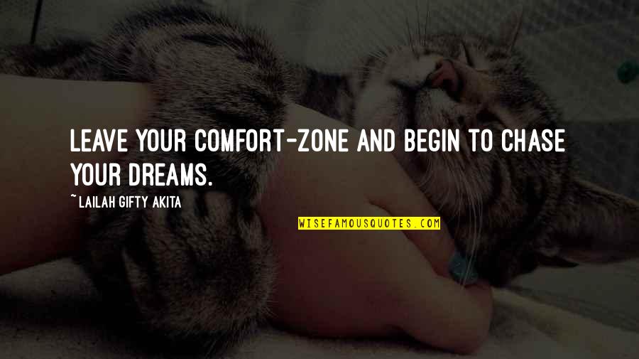 Taken Film Best Quotes By Lailah Gifty Akita: Leave your comfort-zone and begin to chase your