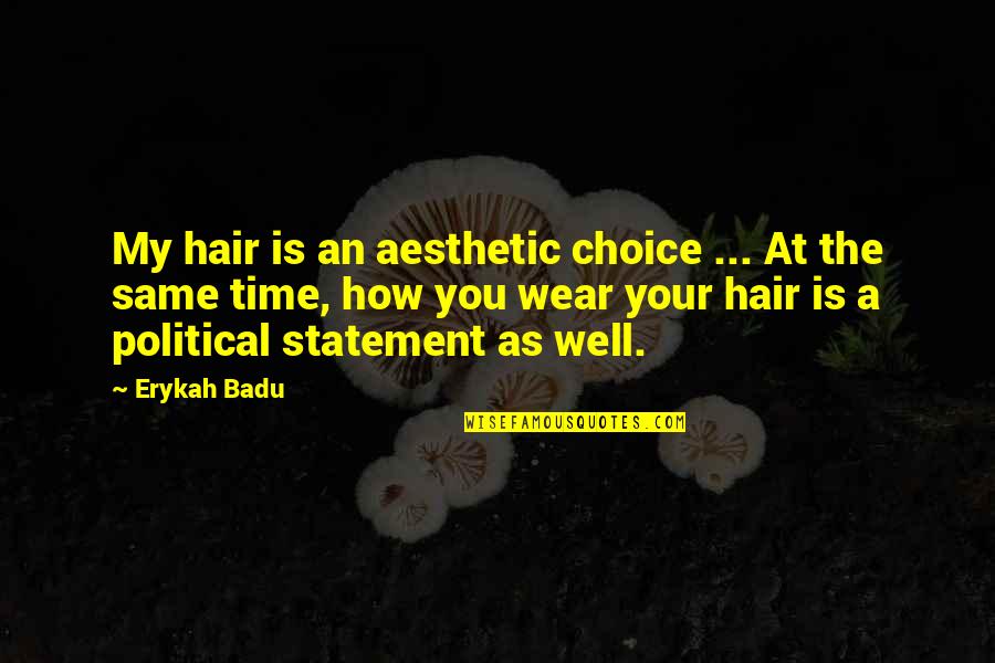 Taken Mini Series Quotes By Erykah Badu: My hair is an aesthetic choice ... At